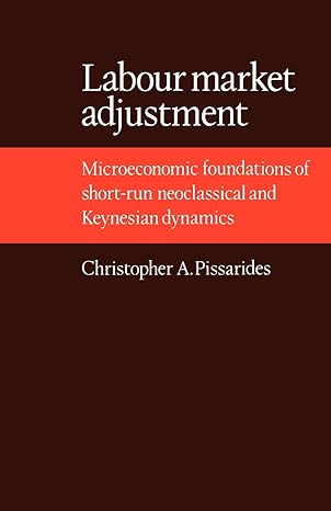 Labour Market Adjustment Microeconomic Foundations Of Short Run Neoclassical And Keynesian Dynamics