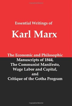 essential writings of karl marx economic and philosophic manuscripts communist manifesto wage labor and