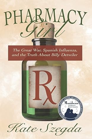 pharmacy girl the great war spanish influenza and the truth about billy detwiler  kate szegda 1791660576,