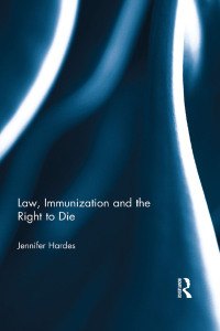 law immunization and the right to die 1st edition jennifer hardes 1138570397, 9781138570399