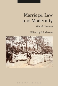 marriage law and modernity 1st edition julia moses 1350112380, 9781350112384