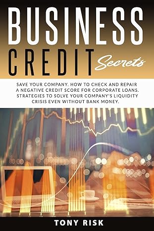 business credit secrets save your company how to check and repair a negative credit score for corporate loans