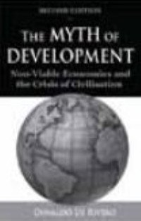 the myth of development non viable economies and the crisis of civilization 1st edition oswaldo de rivero