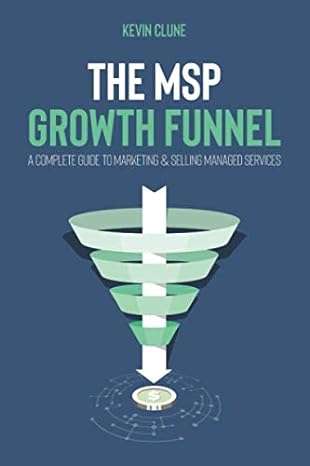 the msp growth funnel a  guide to marketing and selling managed services 1st edition kevin clune 1661707424,