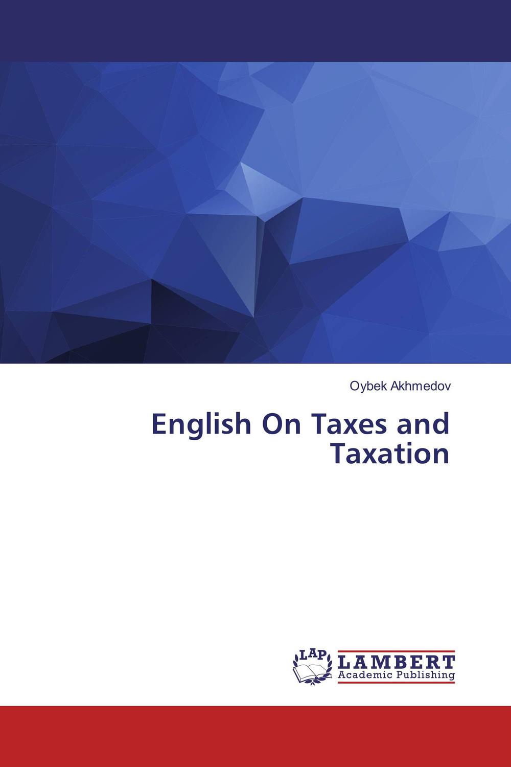 english on taxes and taxation 1st edition oybek akhmedov 6133994223, 9786133994225