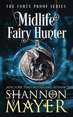 midlife fairy hunter the forty proof series  shannon mayer 979-8614116125