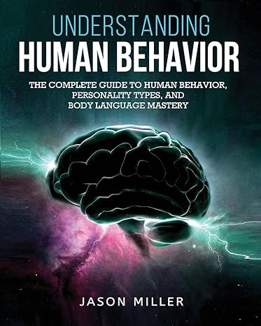 understanding human behavior the complete guide to human behavior personality types and body language mastery