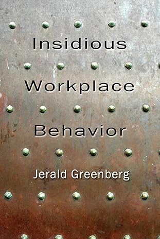 insidious workplace behavior 1st edition jerald greenberg 184872859x, 978-1848728592