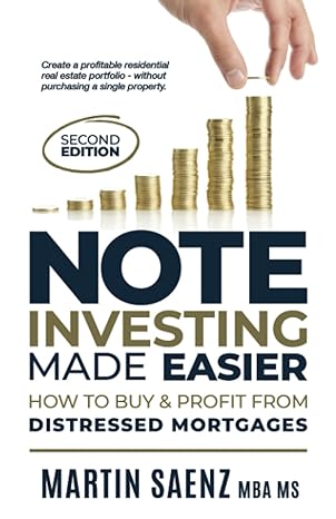 note investing made easier how to buy and profit from distressed mortgages 2nd edition martin saenz
