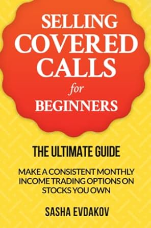 the ultimate guide to selling covered calls for beginners how to make a consistent monthly income trading