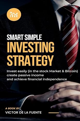 smart simple investment strategy invest easily create passive income and achieve financial independence 1st