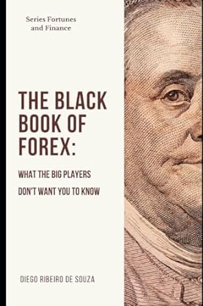 the black book of forex what the big players don t want you to know 1st edition dr. diego ribeiro de souza