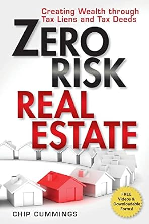 zero risk real estate creating wealth through tax liens and tax deeds 1st edition chip cummings 1118356470,