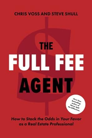 the full fee agent how to stack the odds in your favor as a real estate professional 1st edition chris voss