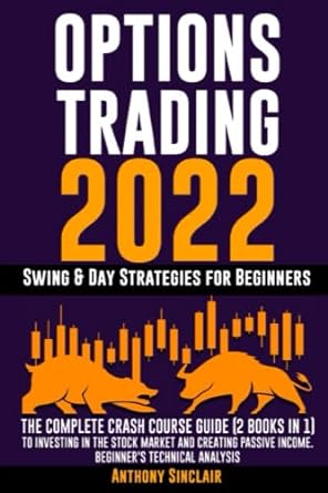 options trading 2022 the complete crash course guide to investing in the stock market creating passive income