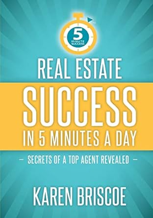 real estate success in 5 minutes a day secrets of a top agent revealed 1st edition karen briscoe 193696127x,