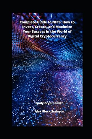 complete guide to nfts how to invest create and maximize your success in the world of digital cryptocurrency