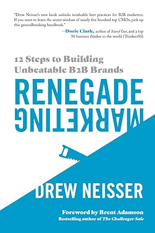 renegade marketing 12 steps to building unbeatable b2b brands 1st edition drew neisser ,brent adamson