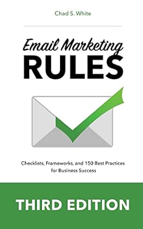 email marketing rules checklists frameworks and 150 best practices for business success 3rd edition chad s.