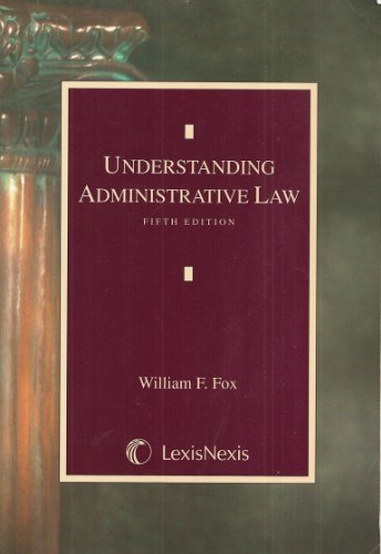 understanding administrative law 5th edition william f. fox 142241714x, 9781422417140