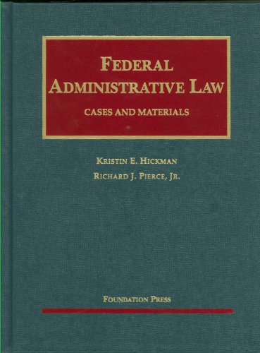federal administrative law cases and materials 1st edition kristin hickman , richard pierce jr 1599416433,
