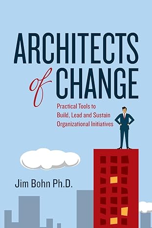 architects of change practical tools to build lead and sustain organizational initiatives 1st edition jim