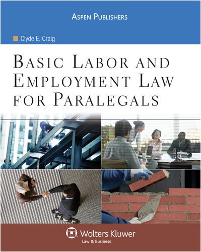 basic labor and employment law for paralegals 1st edition clyde e. craig 0735562334, 9780735562332