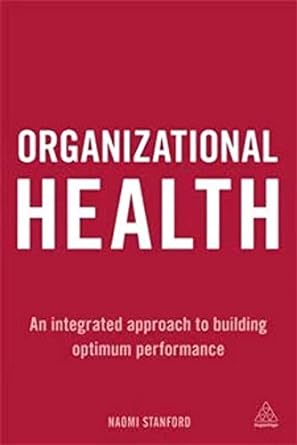 organizational health an integrated approach to building optimum performance 1st edition naomi stanford