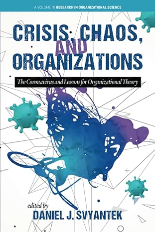 crisis chaos and organizations the coronavirus and lessons for organizational theory 1st edition daniel j.