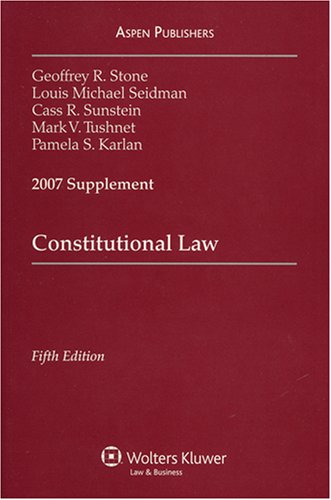constitutional law 2007 supplement 5th edition geoffrey r. stone , louis michael seidman , cass r. sunstein ,