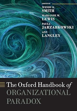 the oxford handbook of organizational paradox 1st edition wendy k. smith ,marianne w. lewis ,paula