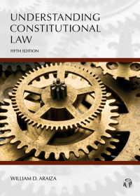 understanding constitutional law 5th edition william d. araiza 153101870x, 9781531018702