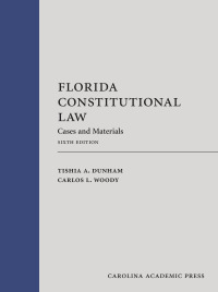 florida constitutional law cases and materials 6th edition tishia a. dunham, carlos l. woody 153102467x,