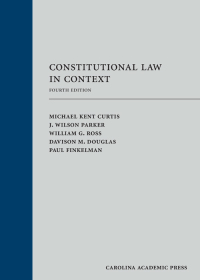 constitutional law in context 4th edition michael kent curtis, j. wilson parker, william g. ross, davison m.