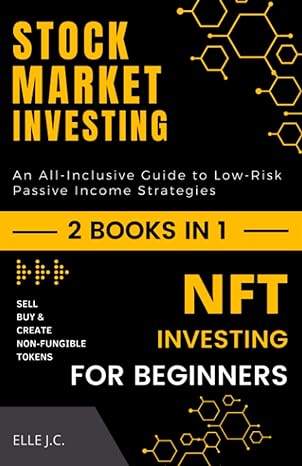 Stock Market And Nft Investing For Beginners An All Inclusive Guide To Low Risk Passive Income Strategies