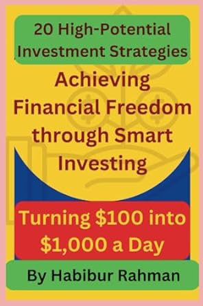 20 high potential investment strategies achieving financial freedom through smart investing turning $100 into