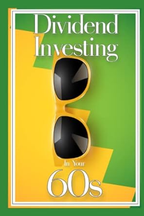 dividend investing in your 60s 1st edition joshua king 979-8846959286