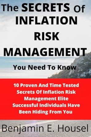 The Secrets Of Inflation Risk Management You Need To Know 10 Proven And Time Tested Secrets Of Inflation Risk Management Elite Successful Individuals Have Been Hiding From You