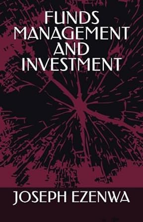 funds management and investment 1st edition mr. joseph uzochukwu ezenwa 979-8860500518