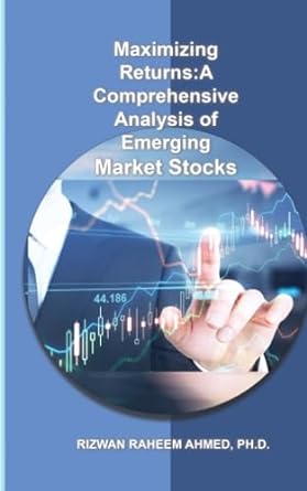 maximizing returns a comprehensive analysis of emerging market stocks 1st edition rizwan raheem ahmed
