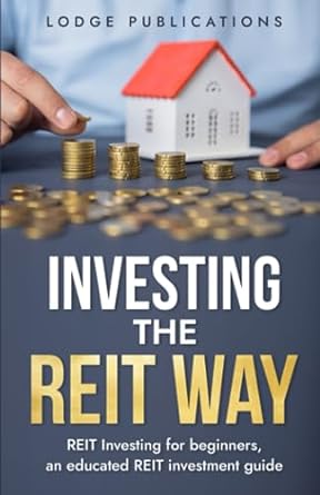 investing the reit way reit investing for beginners an educated reit investment guide 1st edition lodge