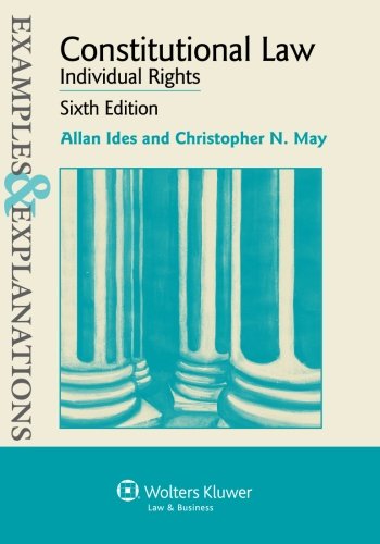 examples and explanations constitutional law individual rights 6th edition allan ides, charles n. may