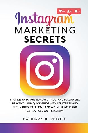 instagram marketing secrets from zero to one hundred thousand followers practical and quick guide with