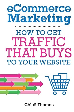ecommerce marketing how to get traffic that buys to your website 1st edition chloe thomas, rytis lauris