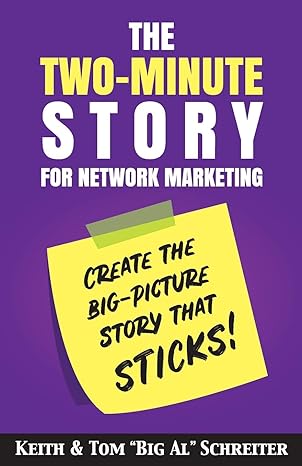 the two minute story for network marketing create the big picture story that sticks 1st edition keith