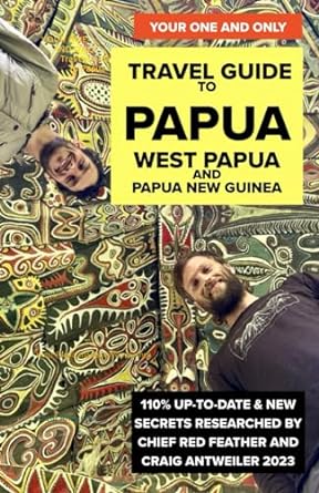 your one and only travel guide to papua west papua and papua new guinea 1st edition craig antweiler ,chief