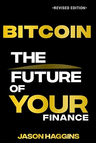 bitcoin the future of your finance 1st edition jason haggins 979-8863239033