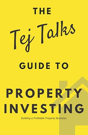 property investing the tej talks guide building a profitable property business 1st edition tej singh