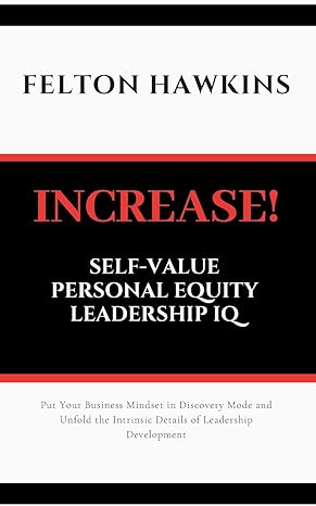 increase self value personal equity leadership iq 1st edition felton hawkins 173460610x, 978-1734606102