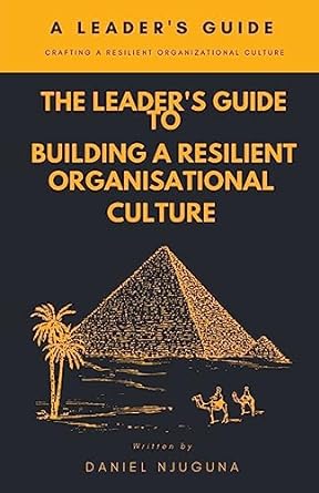 the leader s guide to building a resilient organizational culture 1st edition daniel njuguna 979-8223872283